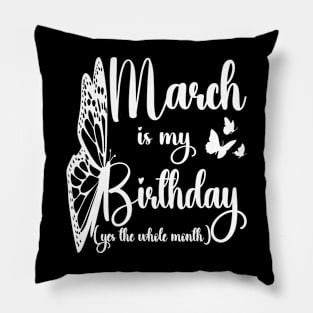 Funny March Is My Birthday Yes The Whole Month Birthday Pillow