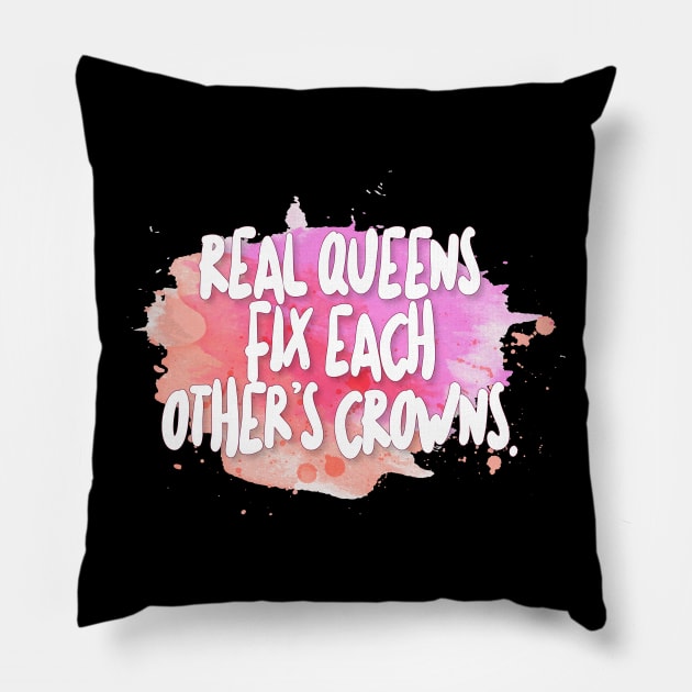 Real Queens Fix Each Other's Crowns Pillow by DankFutura