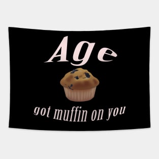 Age got muffin on you Tapestry