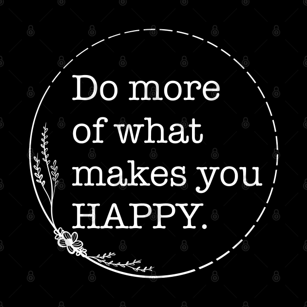 Do more of what makes you happy - Quotes collection by Boopyra