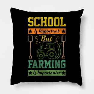 School Is Important But Farming Is Importanter farmer sayings Pillow