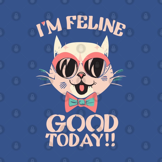 I'm Feline Good Today Funny Cat Design by TF Brands