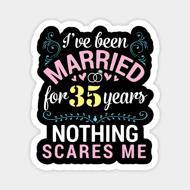 I've Been Married For 35 Years Nothing Scares Me Our Wedding Magnet by tieushop091