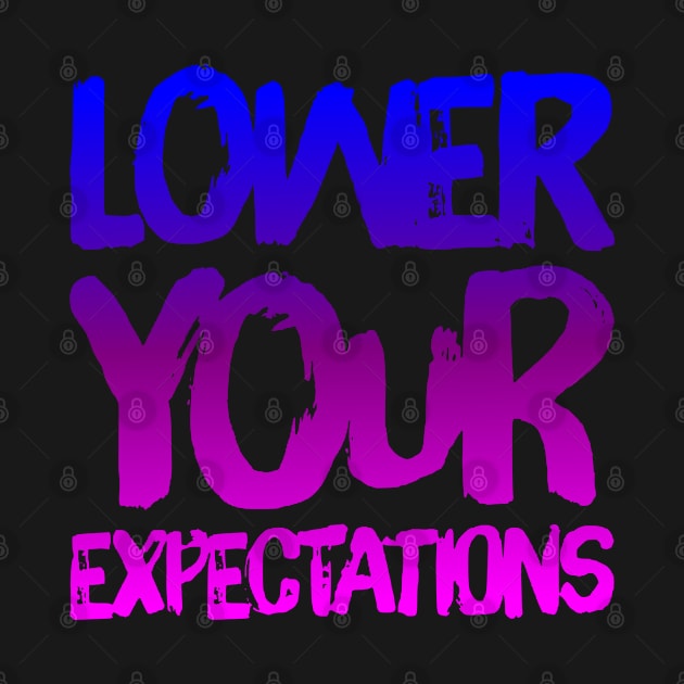 Lower Your Expectations colorful design by eliteshirtsandmore