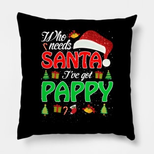 Who Needs Santa Ive Got Pappy Funny Matching Family Christmas Gift Pillow