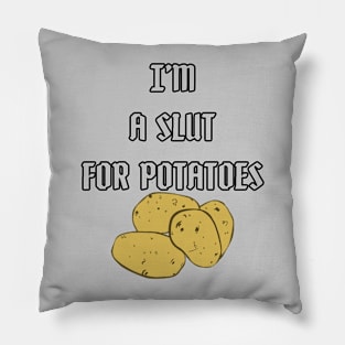 Slut for Potatoes Pillow