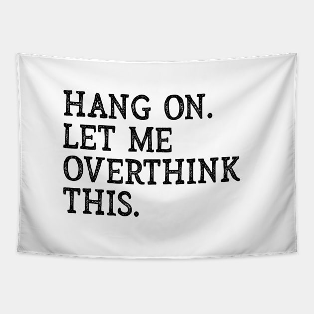 Hang On Let Me Overthink This Funny Sarcastic Saying Tapestry by lavishgigi