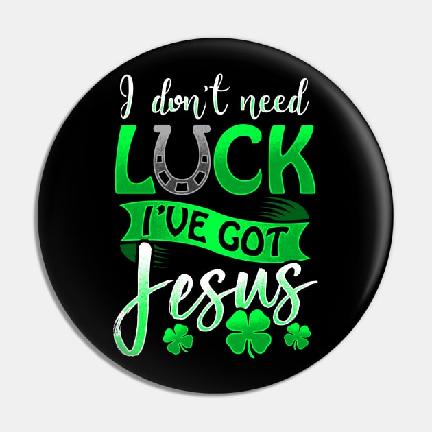 I Don't Need Luck I've Got Jesus St Patricks Day Christian Pin by SomedayDesignsCo