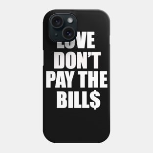 Love dont pay the bills Phone Case