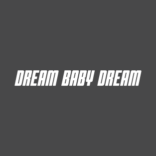 Dream Baby Dream T-Shirt