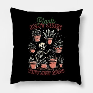 Plants Don't Judge, They Just Grow Pillow