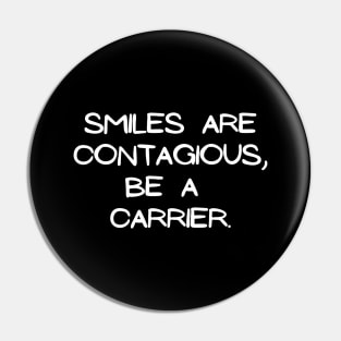 Smiles are contagious, be a carrier Pin