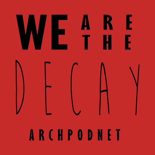 We are the Decay by Archaeology Podcast Network