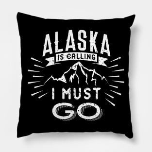 'Alaska Is Calling & I Must Go' Cool Camping Alaska Pillow