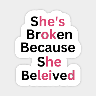 she's broken because she believed, he's ok because he leid Magnet