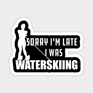 Waterskiing - Sorry I'm late I was waterskiing Magnet