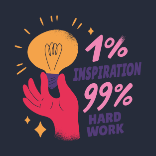 1% inspiration, 99% hard work T-Shirt