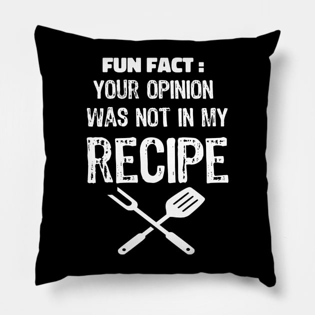 your opinion was not in my recipe funny sarcasm cooking gift Pillow by NIKA13