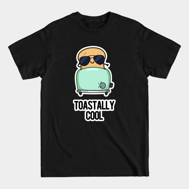 Disover Toastally Cool Food Pun - Bread Puns - T-Shirt