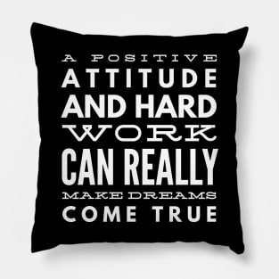 A Positive Attitude And Hard Work Can Really Make Dreams Come True - Motivational Words Pillow