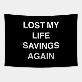 Lost My Life Savings Again Tapestry