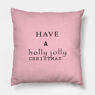 Have a holly jolly CHRISTMAS Pillow