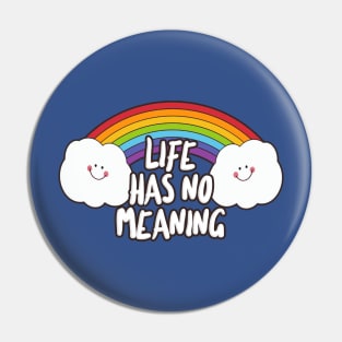 Life Has No Meaning - Funny Nihilist Rainbow Statement Design Pin