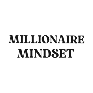 Millionaire Mindset Text Shirt for Entrepreneurs Simple Perfect Gift for Success Positive Inspirational Motivational T-Shirt