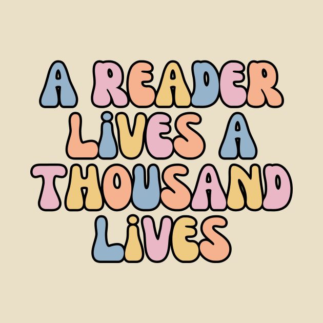 A Reader Lives A Thousand Lives by Haministic Harmony