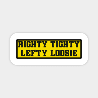 Righty Tighty , Lefty Loosie Magnet