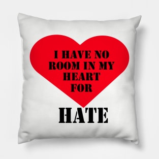 I have no room in my heart for hate Pillow