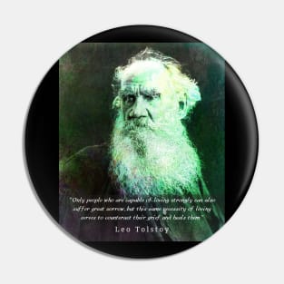 Leo Tolstoy portrait and quote: Only people who are capable of loving strongly can also suffer great sorrow Pin