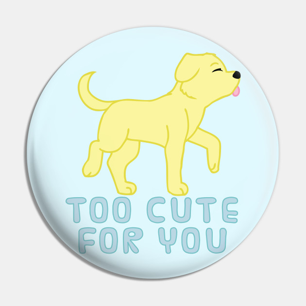 too cute for you (yellow lab)
