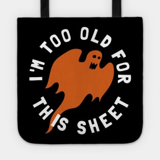 I'm Too Old For This Sheet Funny Halloween Ghost Tote