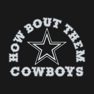 How Bout Them Cowboys T-Shirt