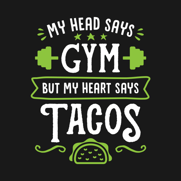 My Head Says Gym But My Heart Says Tacos (Typography) by brogressproject