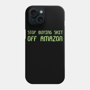 Stop Buying Off Amazon Phone Case