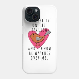His eye is on the sparrow and I know He watches over me Christian gift idea Phone Case