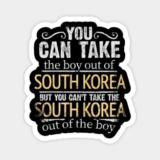 You Can Take The Boy Out Of South Korea But You Cant Take The South Korea Out Of The Boy - Gift for South Korean With Roots From South Korea Magnet