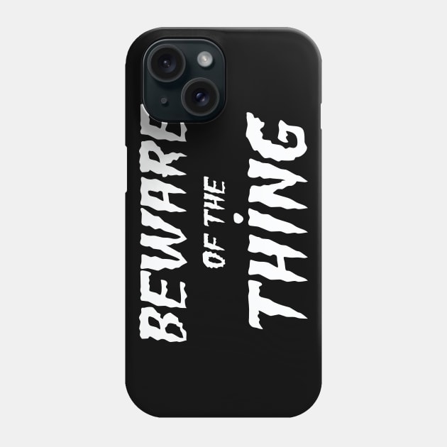 Beware of the Thing Phone Case by leclectique