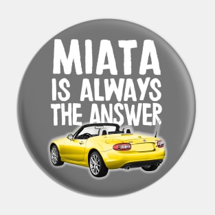 Miata Is Always The Answer - Mazda Miata/MX-5 Design Pin