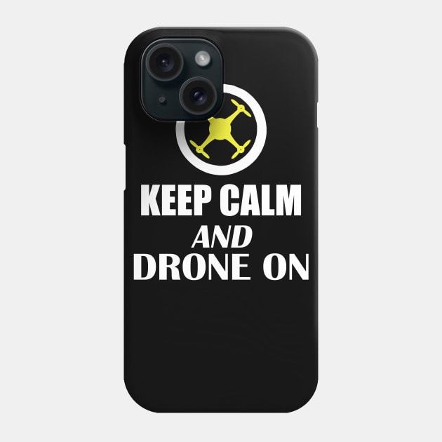 Drone Pilot Keep Calm Drone On Phone Case by outrigger