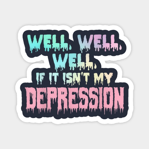 If It Isn’t My Depression Magnet by Kocekoceko