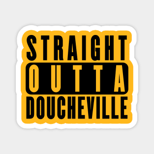 Straight Outta Doucheville - MDF Magnet