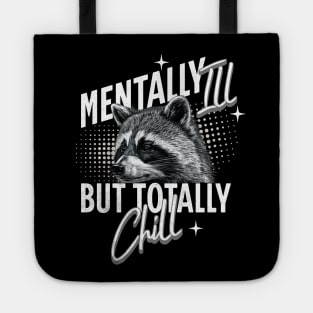 Mentally Ill But Totally Chill Racoon Tote