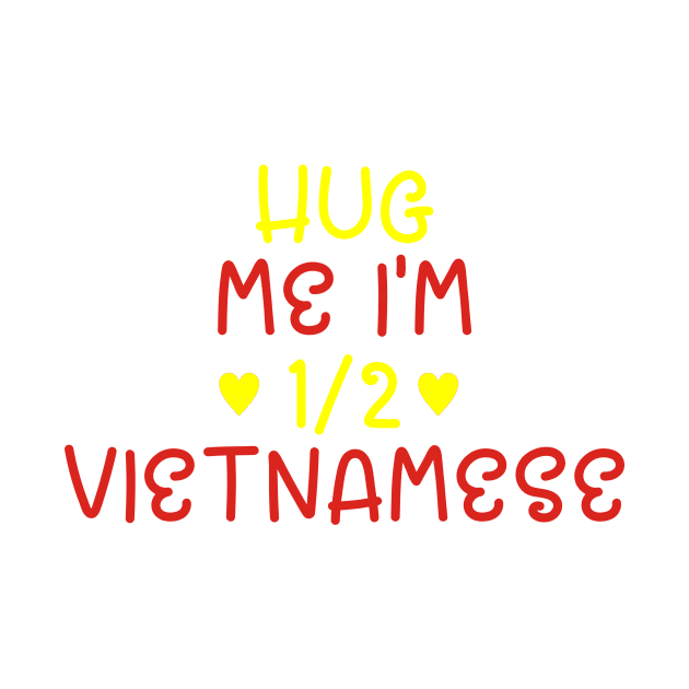 Hug Me I'm Half Vietnamese by cxtnd