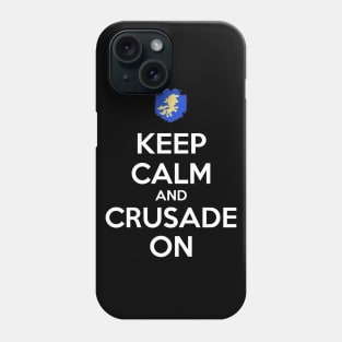 Keep Calm And Crusade On Phone Case