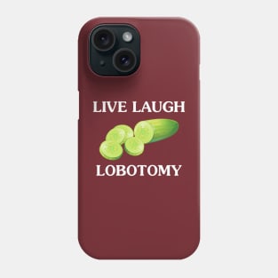 Live Laugh Lobotomy Phone Case