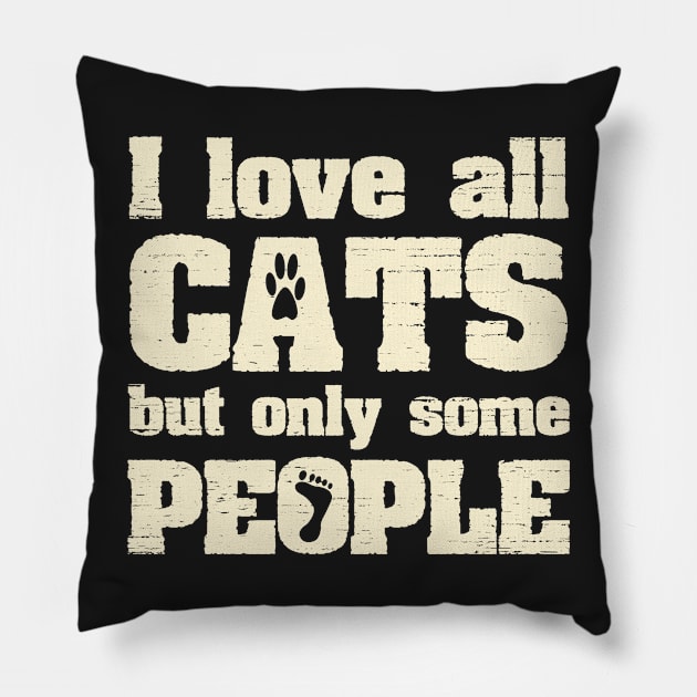 I Love All Cats But Only Some People Funny Joke Pillow by ckandrus