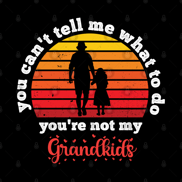 You Can't Tell Me What To Do You're Not My Granddaughter by Gaming champion